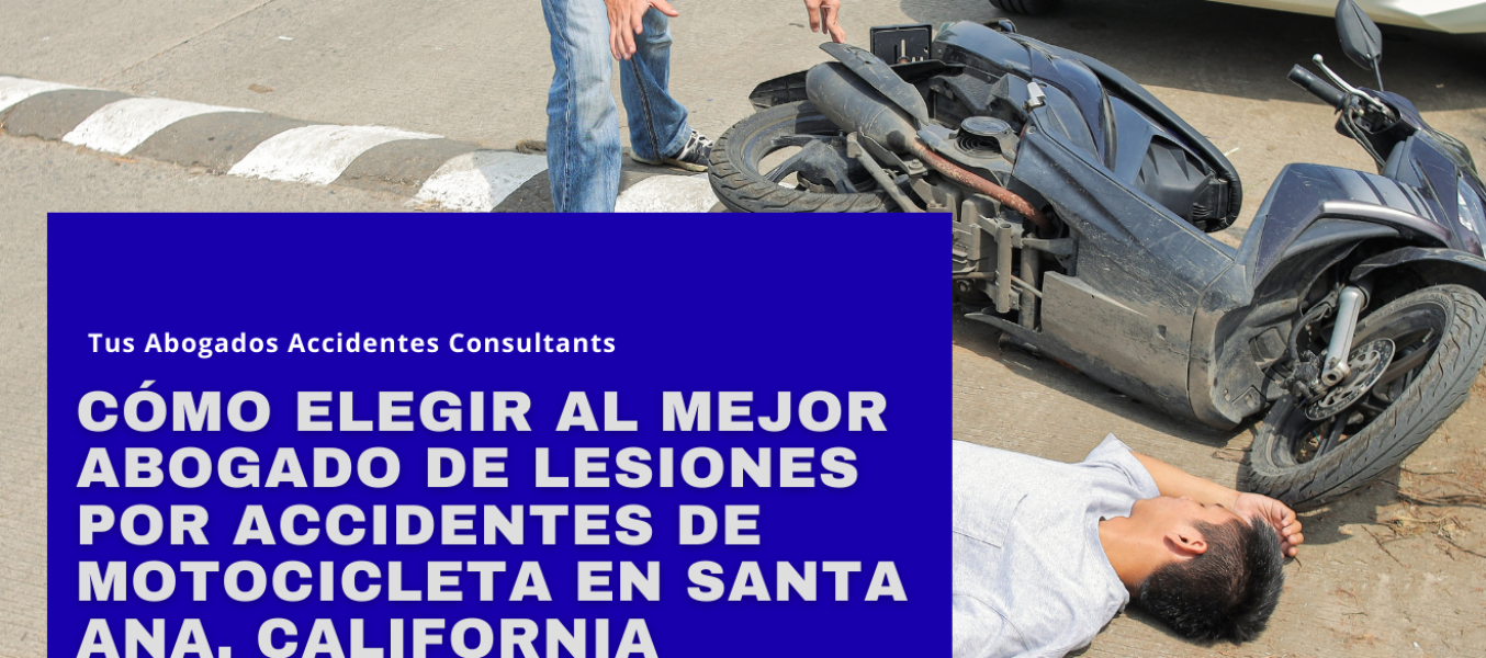 Cรณmo elegir al mejor abogado de lesiones por accidentes de motocicleta en Santa Ana, California