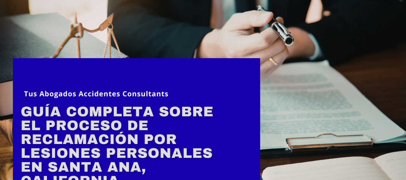 Guía completa sobre el proceso de reclamación por lesiones personales en Santa Ana, California